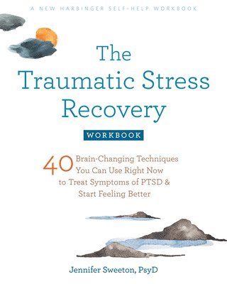Jennifer Sweeton - Traumatic Stress Recovery Workbook, Häftad