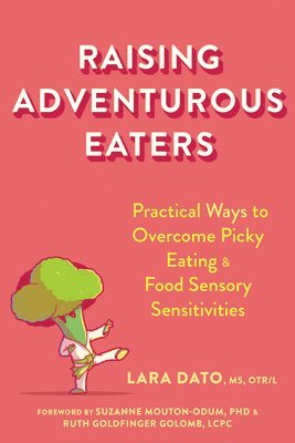 Lara Dato, Ruth Goldfinger Golomb, Suzanne Mouton-Odum - Raising Adventurous Eaters, Häftad