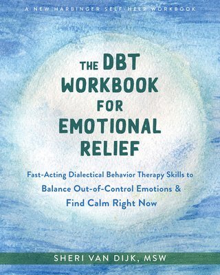 The DBT Workbook for Emotional Relief av Sheri van Dijk, Sheri van Dijk