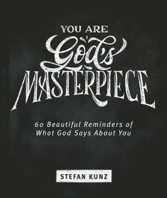 Stefan Kunz - You Are God's Masterpiece - 60 Beautiful Reminders of What God Says about You, Inbunden