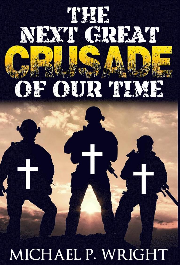 Michael P Wright - Next Great Crusade of Our Time, Inbunden