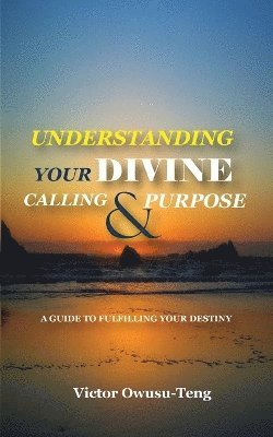 Victor Owusu-Teng - Understanding Your Divine Calling And Purpose, Häftad
