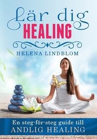 Lär dig healing : en steg-för-steg guide till andlig healing