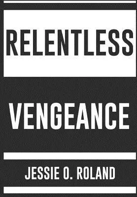 Jessie O Roland - Relentless Vengeance, Inbunden. Tillgänglighet: Lägg i varukorg