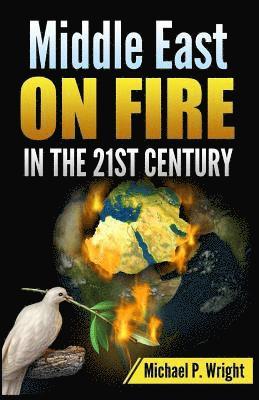 Michael P Wright - Middle East on Fire in the 21st Century, Häftad