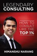Legendary Consulting: How to Consulting Like the Top 1%