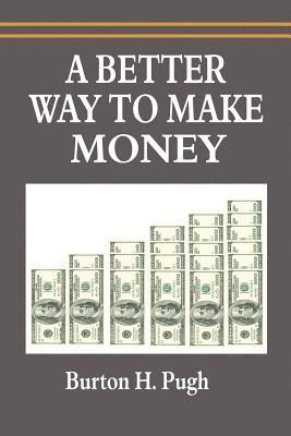 Burton H Pugh - Better Way to Make Money, Häftad