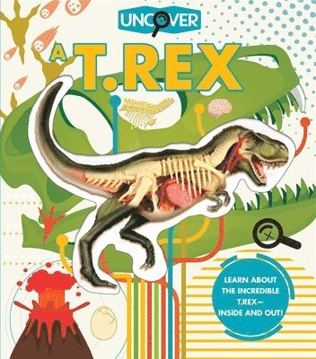 Dennis Schatz - Uncover a T.Rex, Inbunden