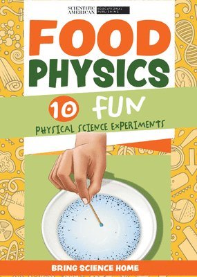 Scientific American Editors - Food Physics: 10 Fun Physical Science Experiments, Inbunden