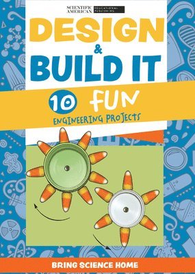 Scientific American Editors - Design & Build It: 10 Fun Engineering Projects, Inbunden