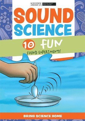 Scientific American Editors - Sound Science: 10 Fun Sound Experiments, Häftad