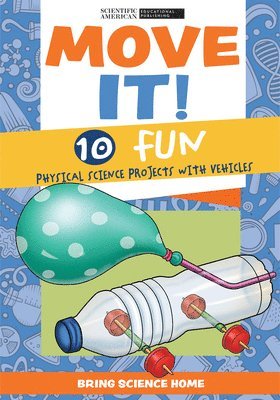 Scientific American Editors - Move It!: 10 Fun Physical Science Projects with Vehicles, Inbunden