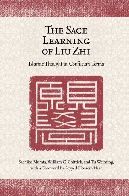 Tu Weiming, William C. Chittick, Sachiko Murata - Sage Learning of Liu Zhi, E-bok
