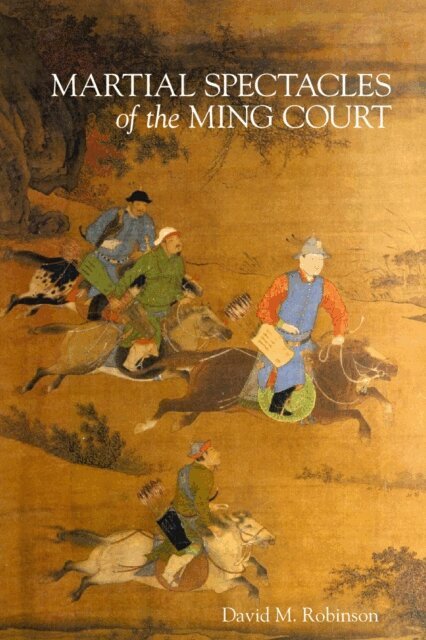 David M. Robinson - Martial Spectacles of the Ming Court, E-bok