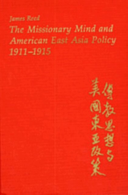 James Reed - Missionary Mind and American East Asia Policy, 1911-1915, E-bok