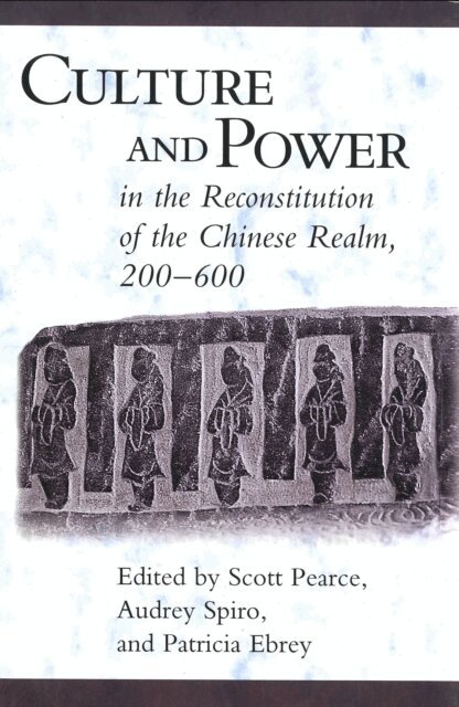 Patricia Ebrey, Audrey Spiro, Scott Pearce - Culture and Power in the Reconstitution of the Chinese Realm, 200-600, E-bok