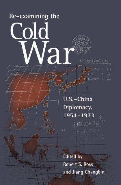 Changbin Jiang, Robert S. Ross - Re-examining the Cold War: U.S.-China Diplomacy, 1954-1973, E-bok
