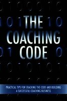 The Coaching Code: Practical tips for cracking the code and building a successful Coaching Business, Häftad