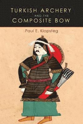 Paul E Klopsteg, Paul E. Klopsteg - Turkish Archery and the Composite Bow, Häftad