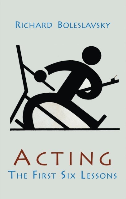 Richard Boleslavsky - Acting; The First Six Lessons, E-bok