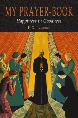 Francis Xavier Lasance - My Prayer-Book (Happiness in Goodness), Häftad