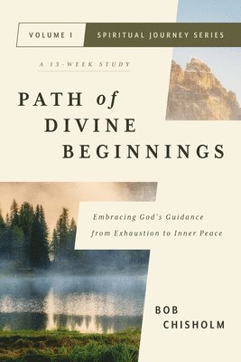 Bob Chisholm - Path of Divine Beginnings: Embracing God's Guidance from Exhaustion to Inner Peace, Häftad
