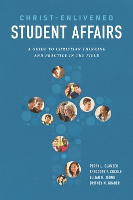 Theodore F. Cockle, Elijah G. Jeong - Christ-Enlivened Student Affairs: A Guide to Christian Thinking and Practice in the Field, Häftad