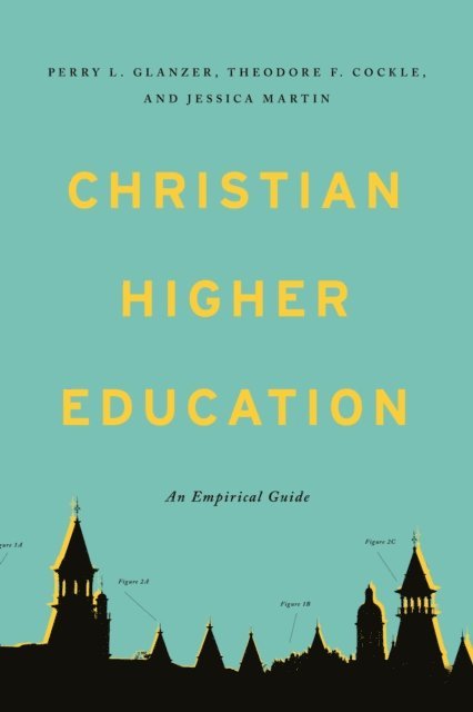 Perry L. Glanzer, Jessica Martin, Theodore F. Cockle - Christian Higher Education, E-bok