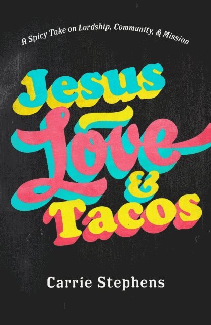 Carrie Stephens - Jesus, Love, & Tacos, E-bok