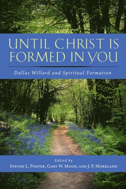 Steven L. Porter, J. P. Moreland, Gary W. Moon - Until Christ Is Formed in You, E-bok