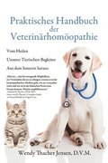 Praktisches Handbuch der Veterinärhomöopathie: Vom Heilen Unserer Tierischen Begleiter Aus dem Inneren heraus