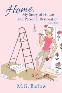 Home, My Story of House and Personal Restoration