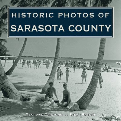 Steve Rajtar - Historic Photos of Sarasota County, Inbunden. Tillgänglighet: Lägg i varukorg
