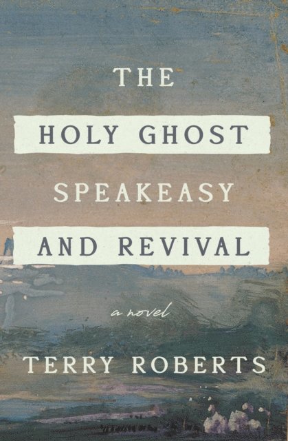 Terry Roberts - Holy Ghost Speakeasy and Revival, E-bok