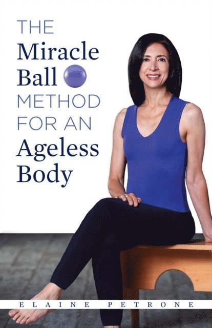 Elaine Petrone - Miracle Ball Method for an Ageless Body, E-bok