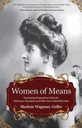 Women of Means: The Fascinating Biographies of Royals, Heiresses, Eccentrics and Other Poor Little Rich Girls (Stories of the Rich & Famous, Famous Wo