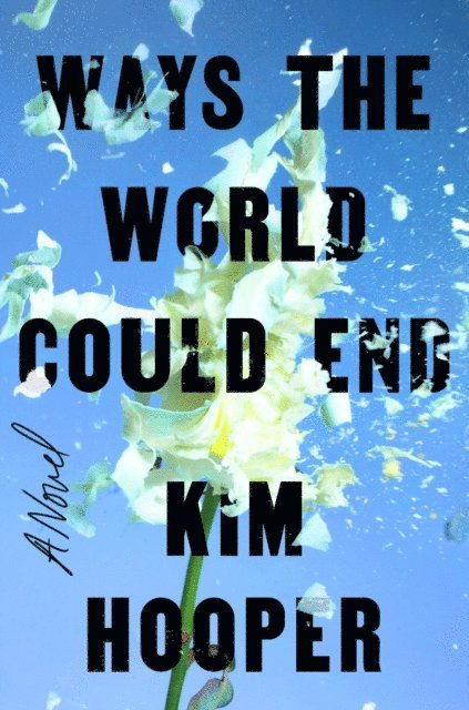 Kim Hooper - Ways the World Could End, E-bok