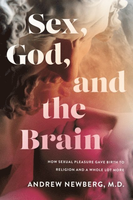 Andrew Newberg - Sex, God, and the Brain, E-bok