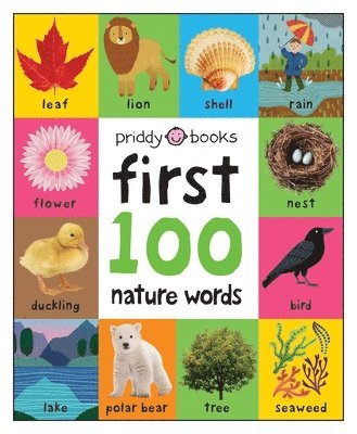 Roger Priddy - First 100 Nature Words: A Padded Book--Perfect for Little Hands to Hold, Kartonnage