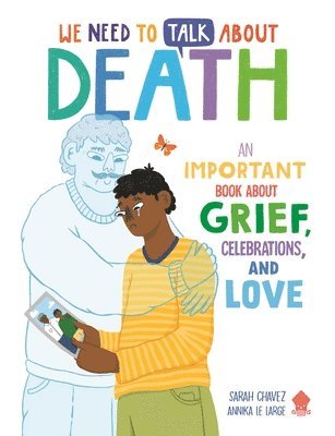 Sarah Chavez - We Need to Talk about Death: An Important Book about Grief, Celebrations, and Love, Häftad