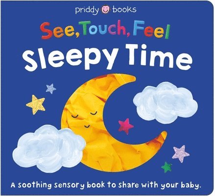 Priddy Books - See, Touch, Feel: Sleepy Time: A Soothing Sensory Bedtime Book to Share with Your Baby, Kartonnage