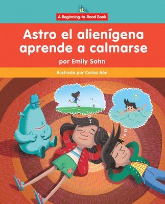 Astro El Alienígena Aprende a Calmarse (Astro the Alien Learns How to Calm Down)
