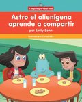 Astro El Aliengena Aprende a Compartir (Astro the Alien Learns about Sharing)