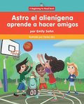 Astro El Aliengena Aprende a Hacer Amigos (Astro the Alien Learns about Friendship)