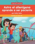 Astro El Aliengena Aprende a Ser Paciente (Astro the Alien Learns about Patience)