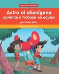 Astro El Aliengena Aprende a Trabajar En Equipo (Astro the Alien Learns about Teamwork)
