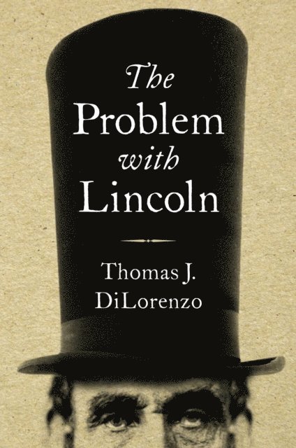 Thomas J. DiLorenzo - Problem with Lincoln, E-bok