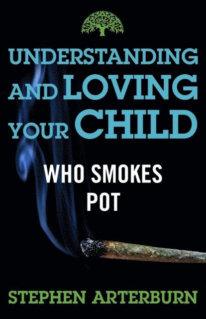 Margot Starbuck, Stephen Arterburn - Understanding and Loving Your Child Who Smokes Pot, E-bok