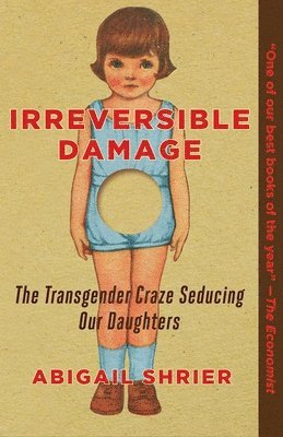 Abigail Shrier - Irreversible Damage: The Transgender Craze Seducing Our Daughters, Häftad