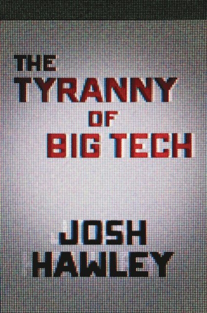 Josh Hawley - Tyranny of Big Tech, E-bok